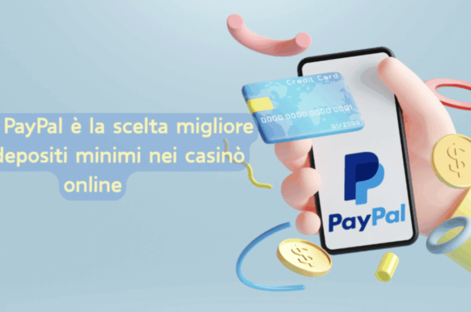 Perché PayPal è la scelta migliore per i depositi minimi nei casinò online